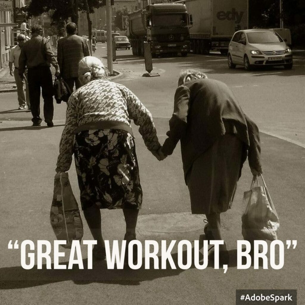 Two old women walking down the street with text quotes "great workout, bro"